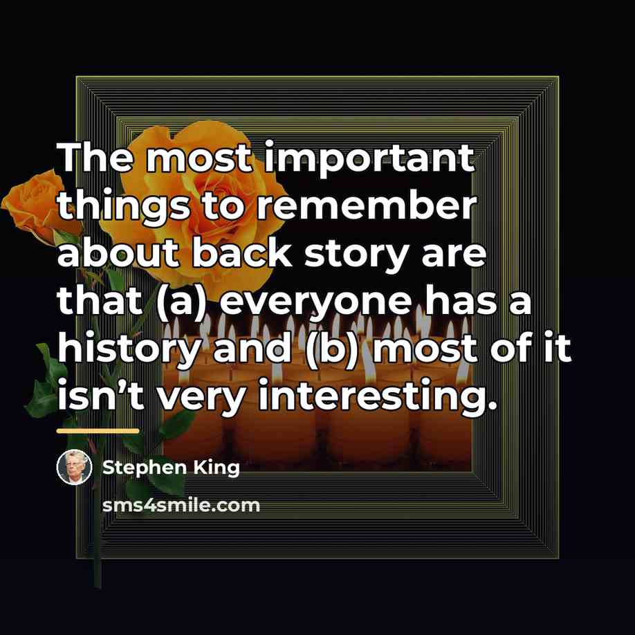 “The most important things to remember about back story are…” quote by Stephen King