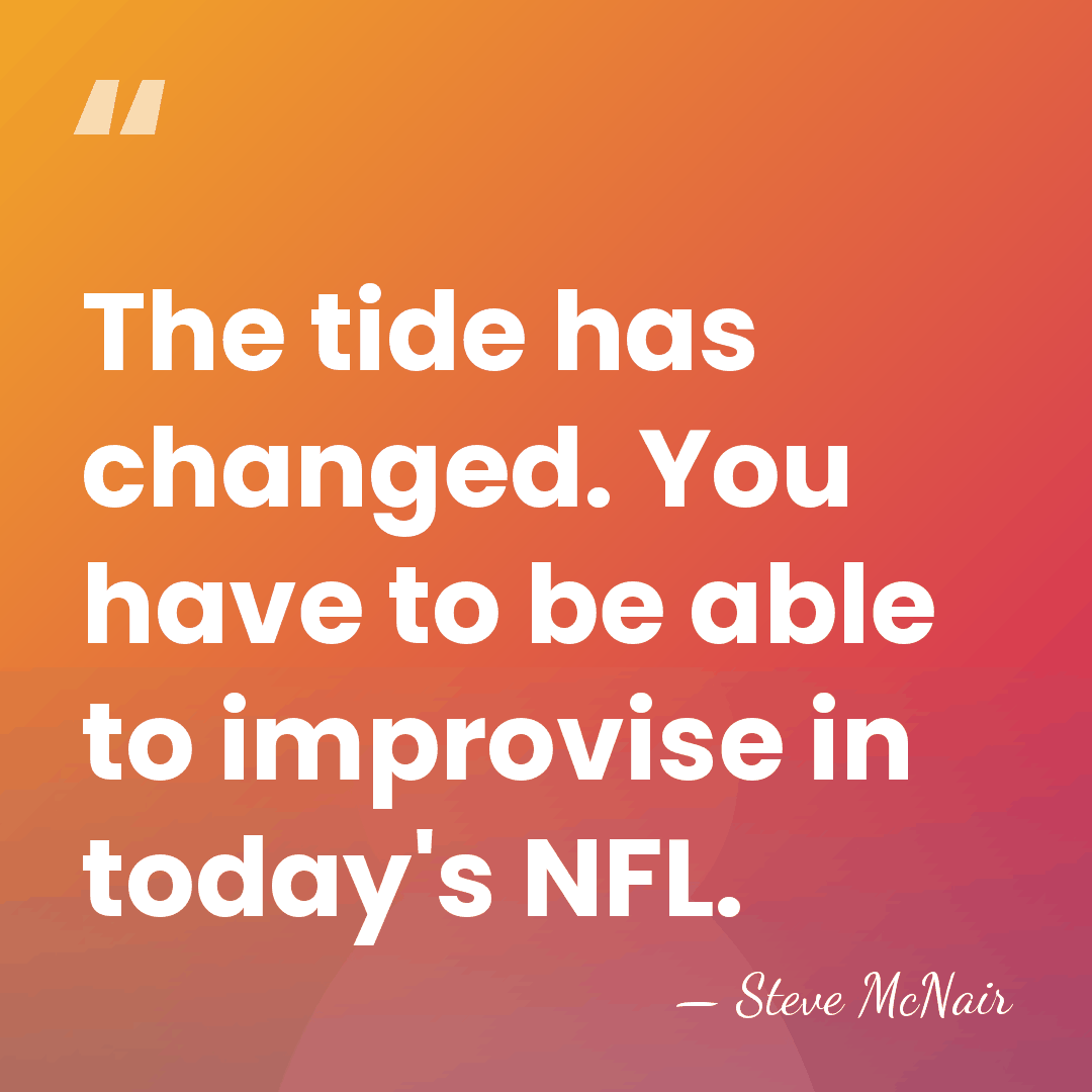 The tide has changed. You have to be able to improvise in&hellip; - Steve McNair