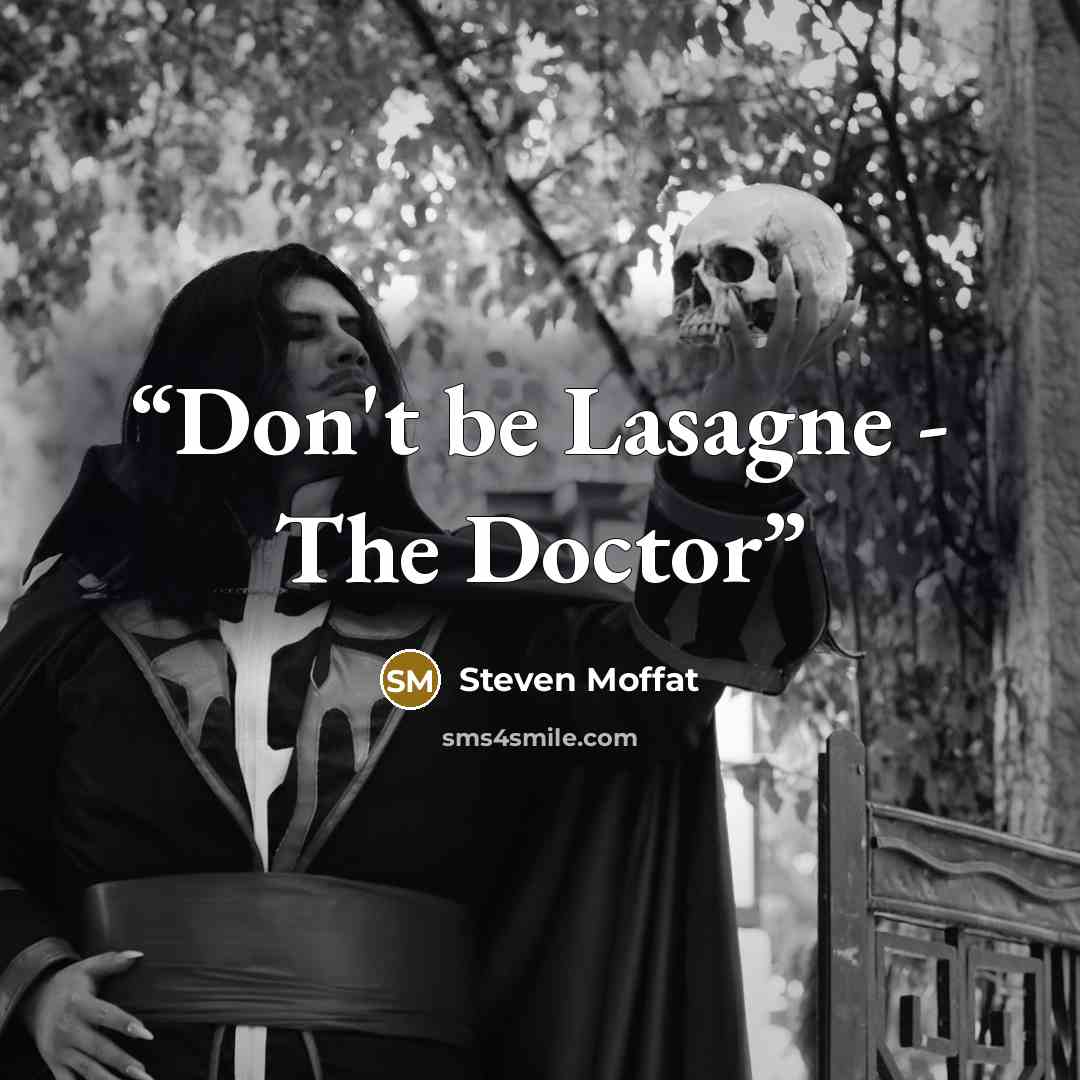 “Don't be Lasagne - The Doctor” quote by Steven Moffat