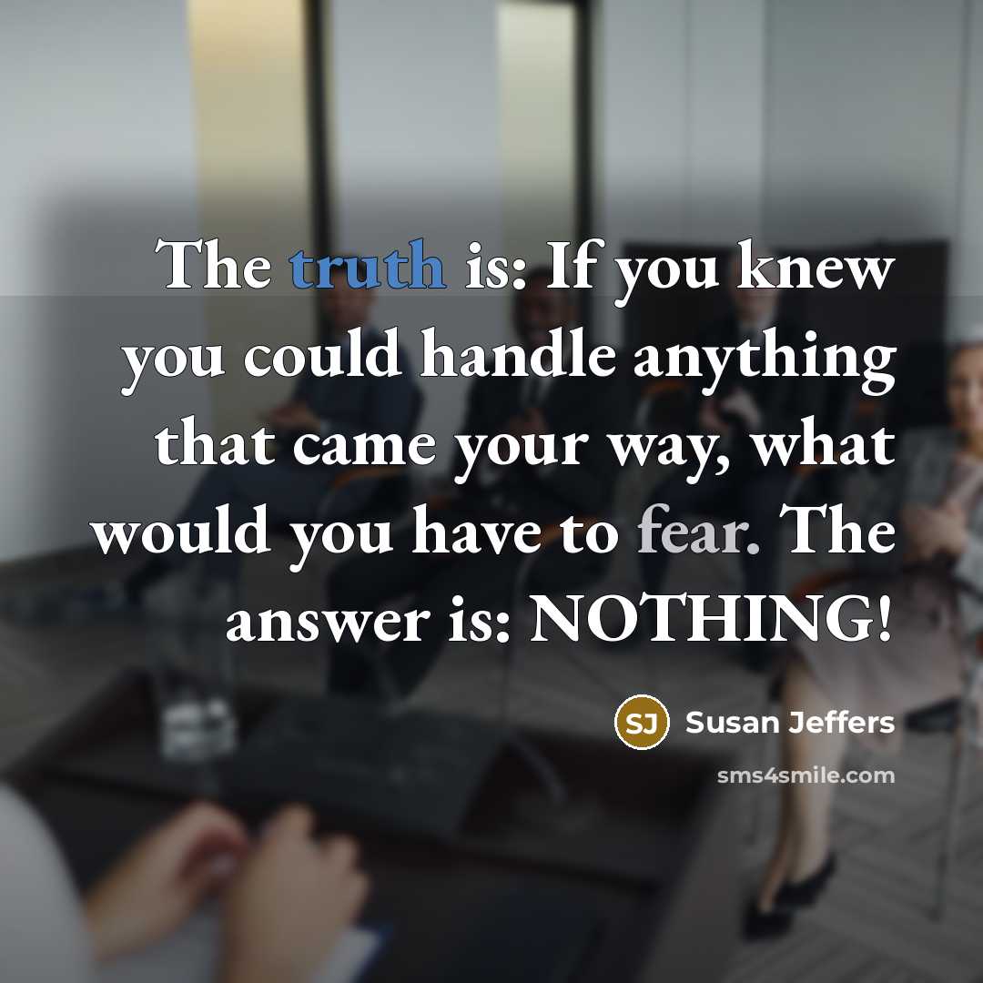 “The truth is: If you knew you could handle anything…” quote by Susan Jeffers
