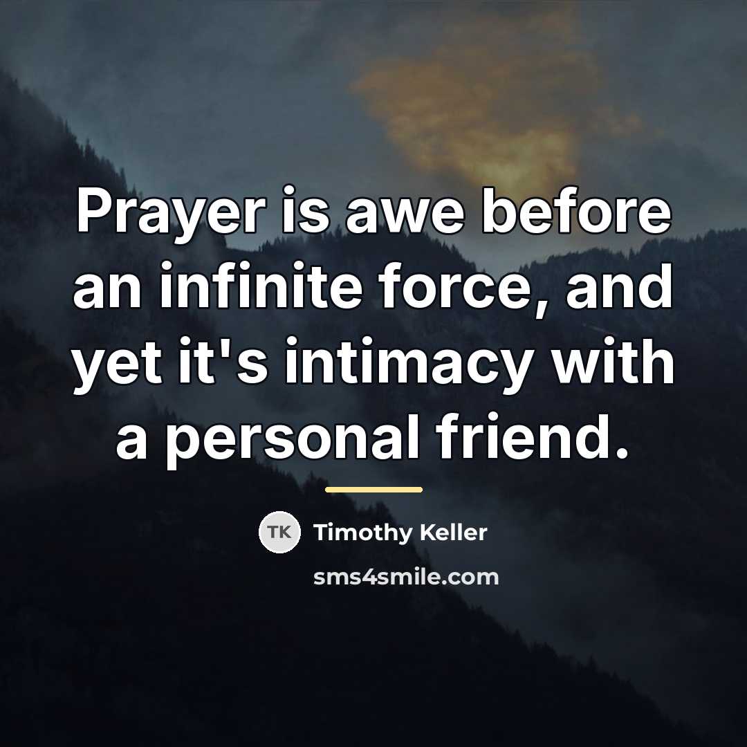 “Prayer is awe before an infinite force, and yet it's…” quote by Timothy Keller