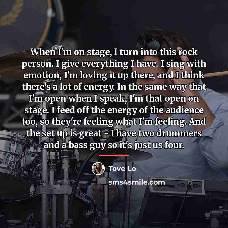 “When I'm on stage, I turn into this rock person.…” quote by Tove Lo