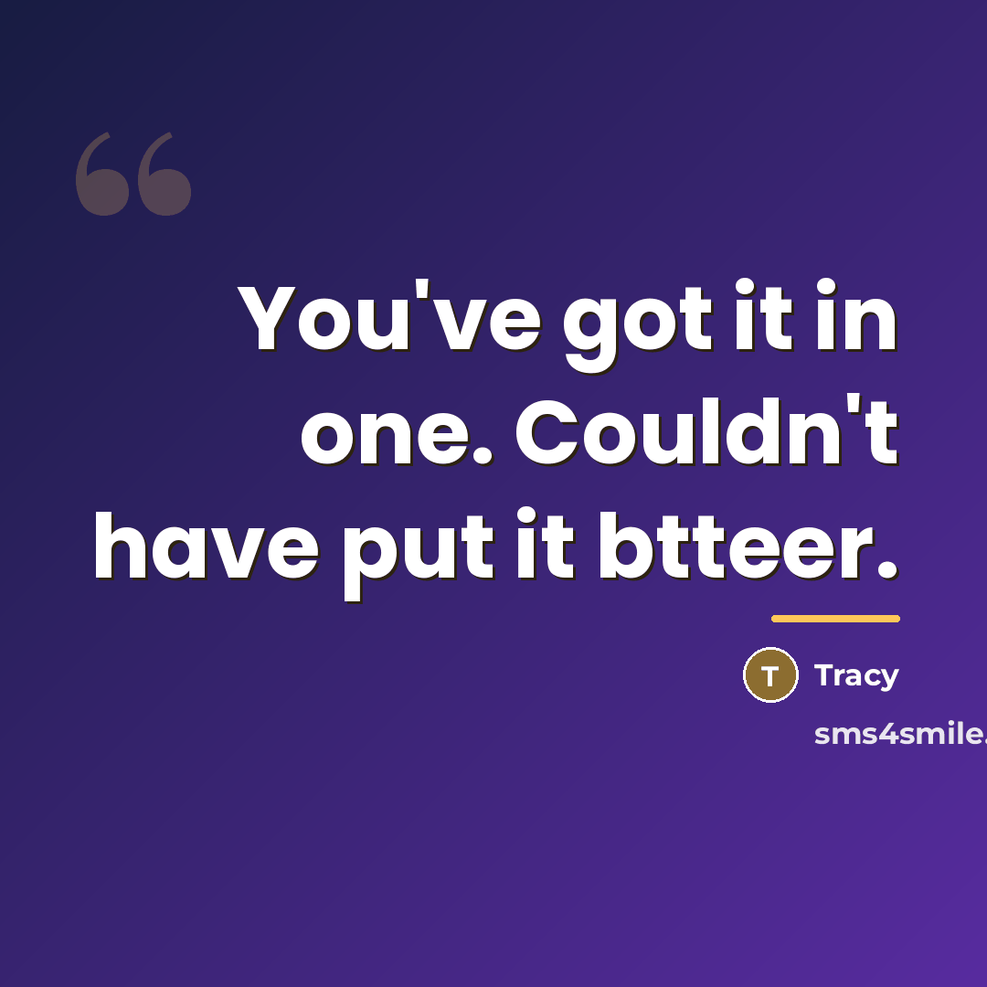 “You've got it in one. Couldn't have put it btteer.…” quote by Tracy