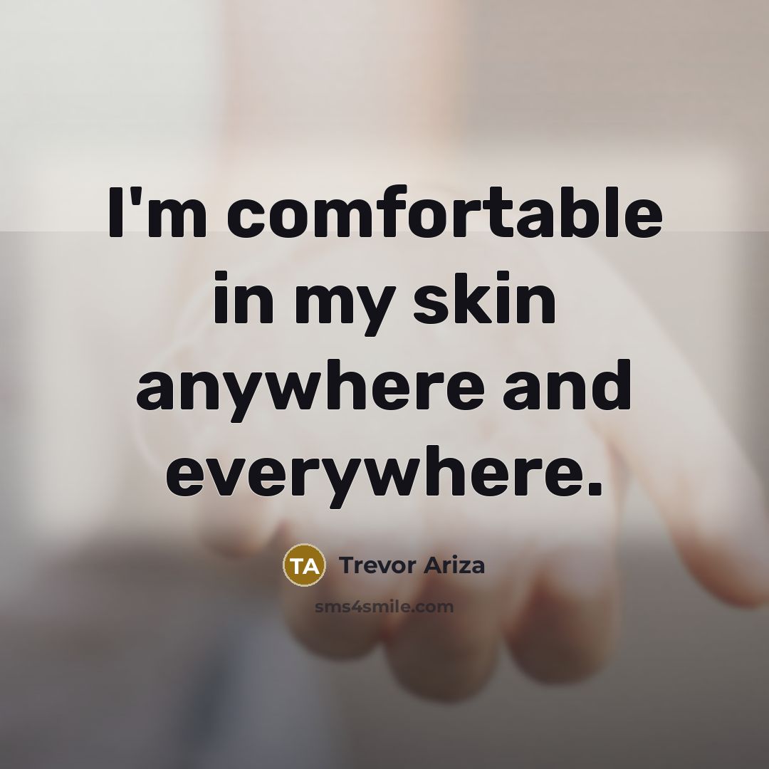 “I'm comfortable in my skin anywhere and everywhere.…” quote by Trevor Ariza