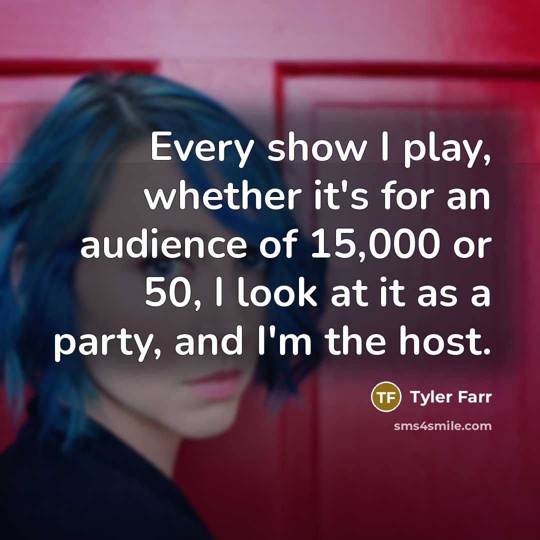 “Every show I play, whether it's for an audience of…” quote by Tyler Farr