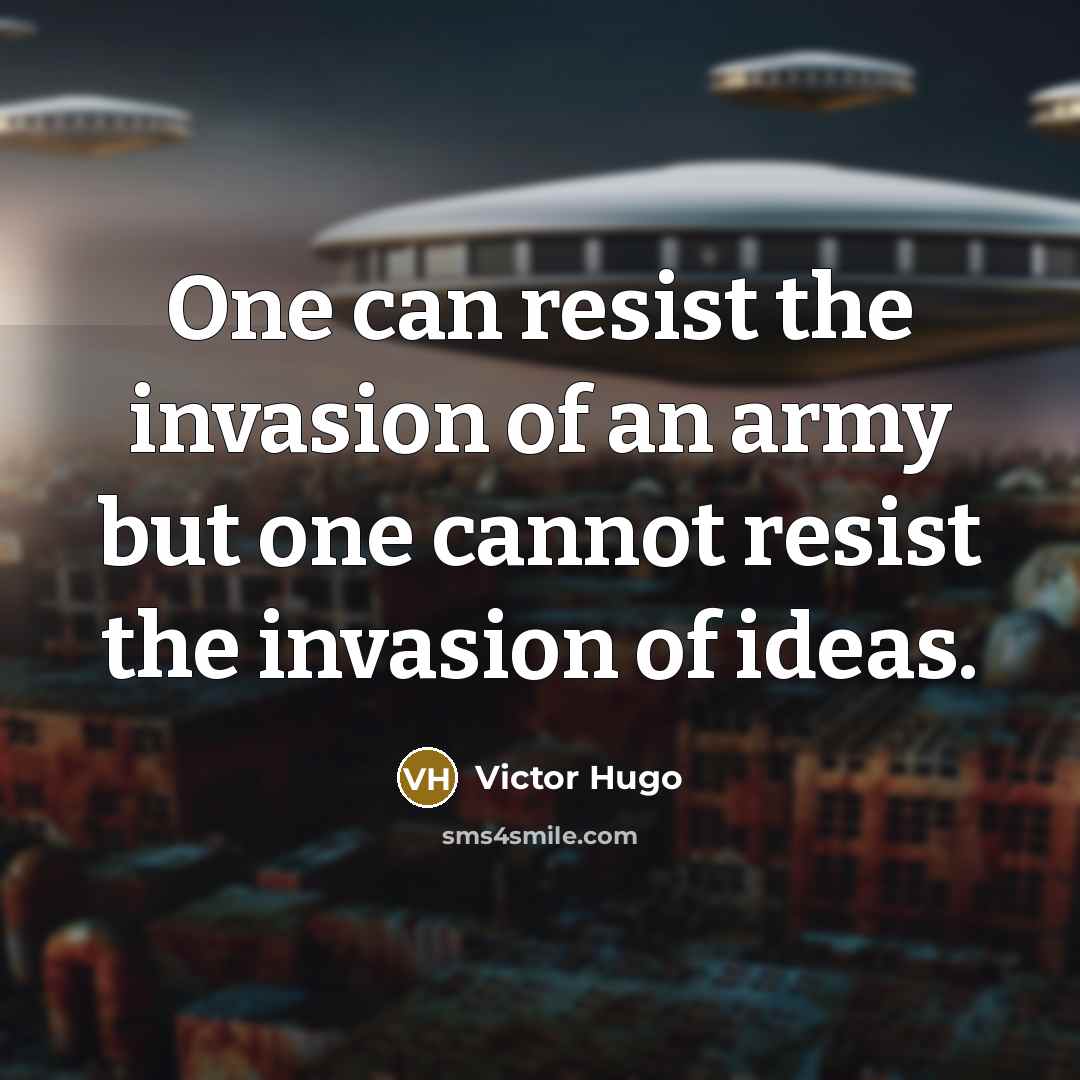 “One can resist the invasion of an army but one…” quote by Victor Hugo