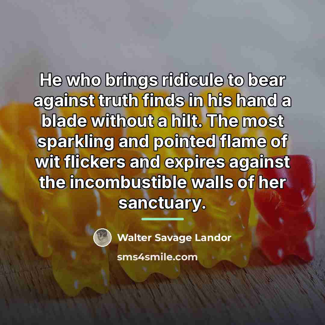 “He who brings ridicule to bear against truth finds in…” quote by Walter Savage Landor