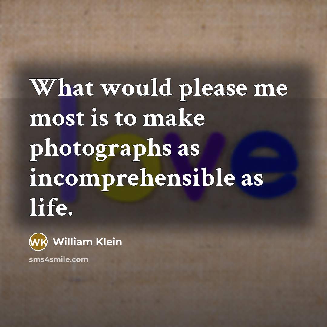 “What would please me most is to make photographs as…” quote by William Klein