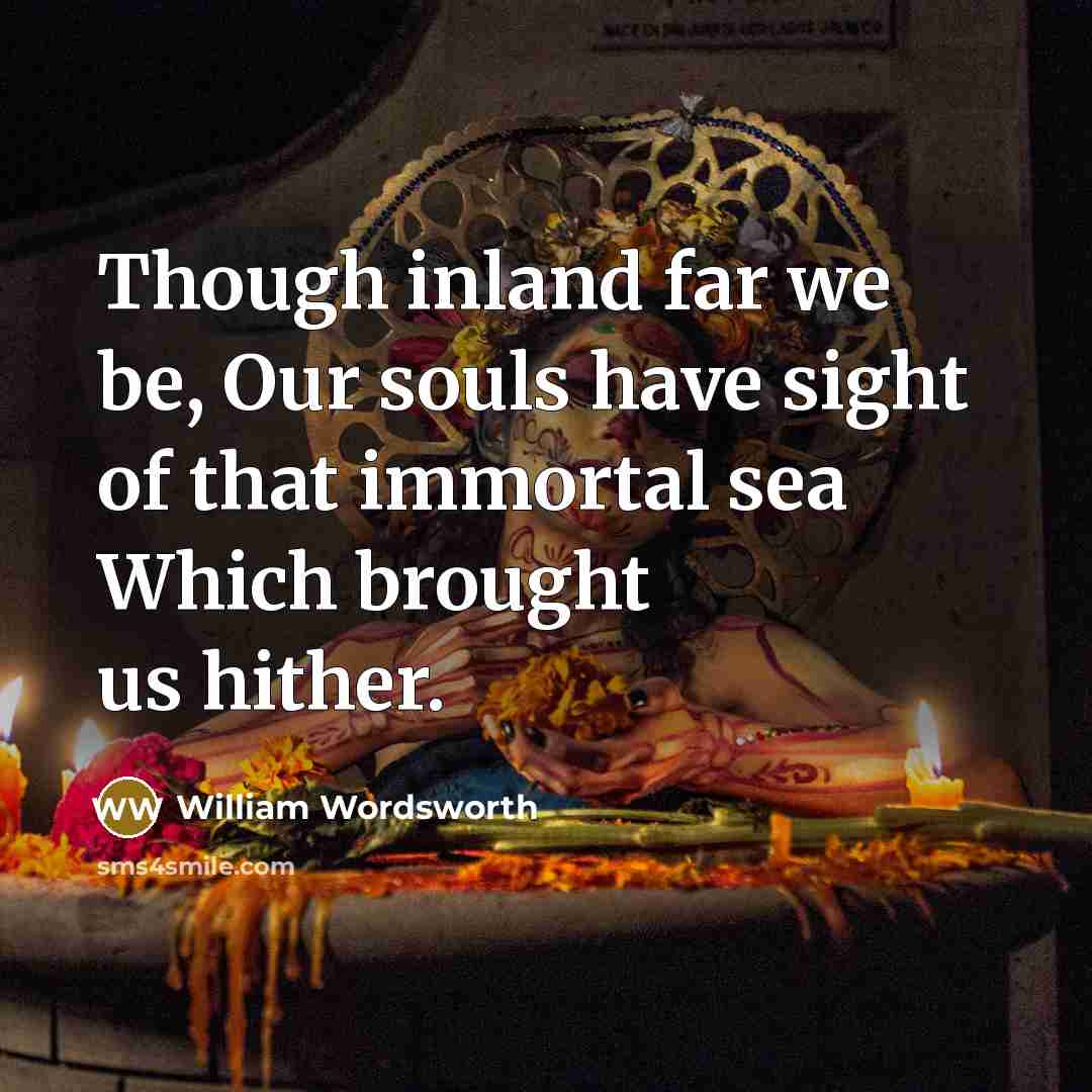 “Though inland far we be, Our souls have sight of…” quote by William Wordsworth