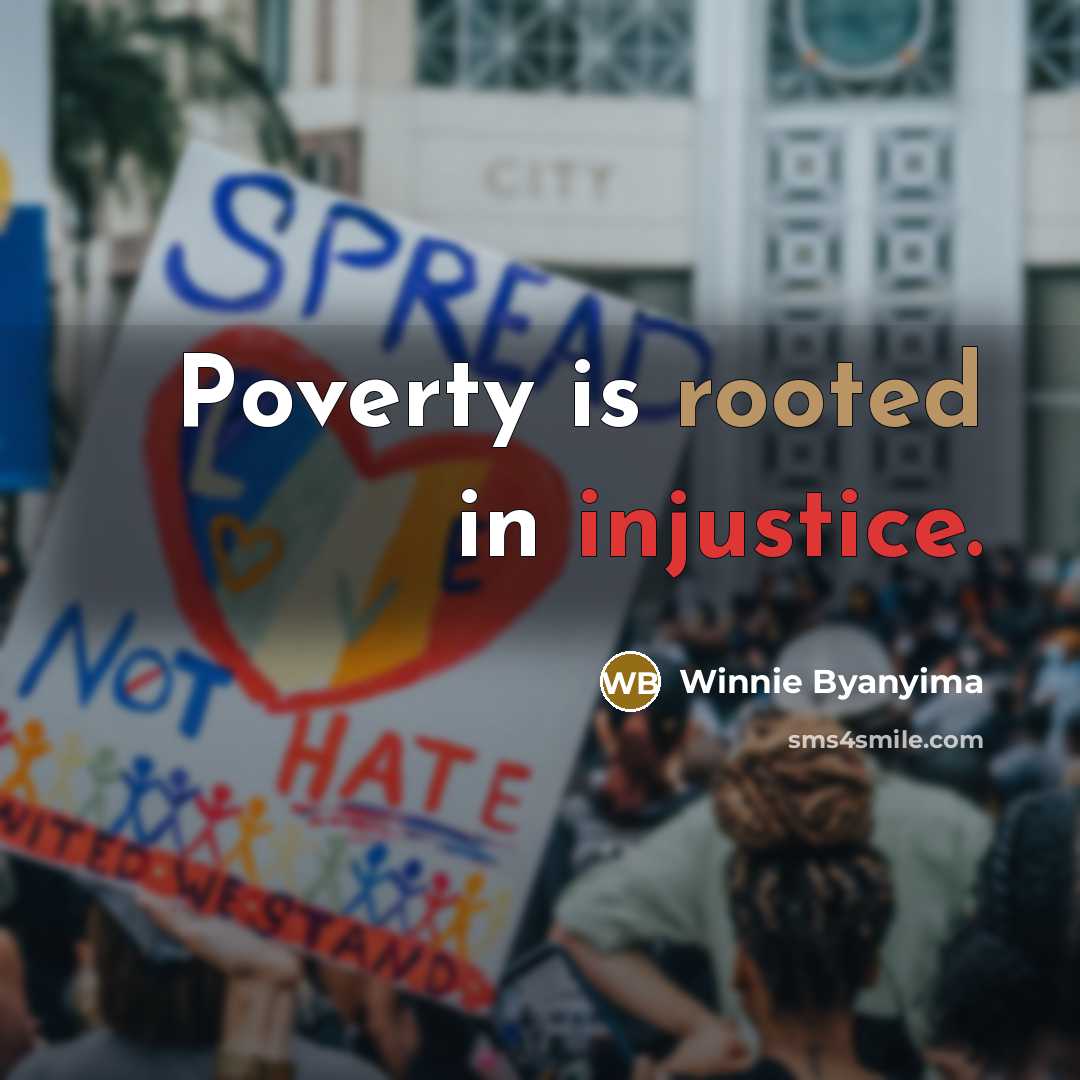 “Poverty is rooted in injustice.…” quote by Winnie Byanyima