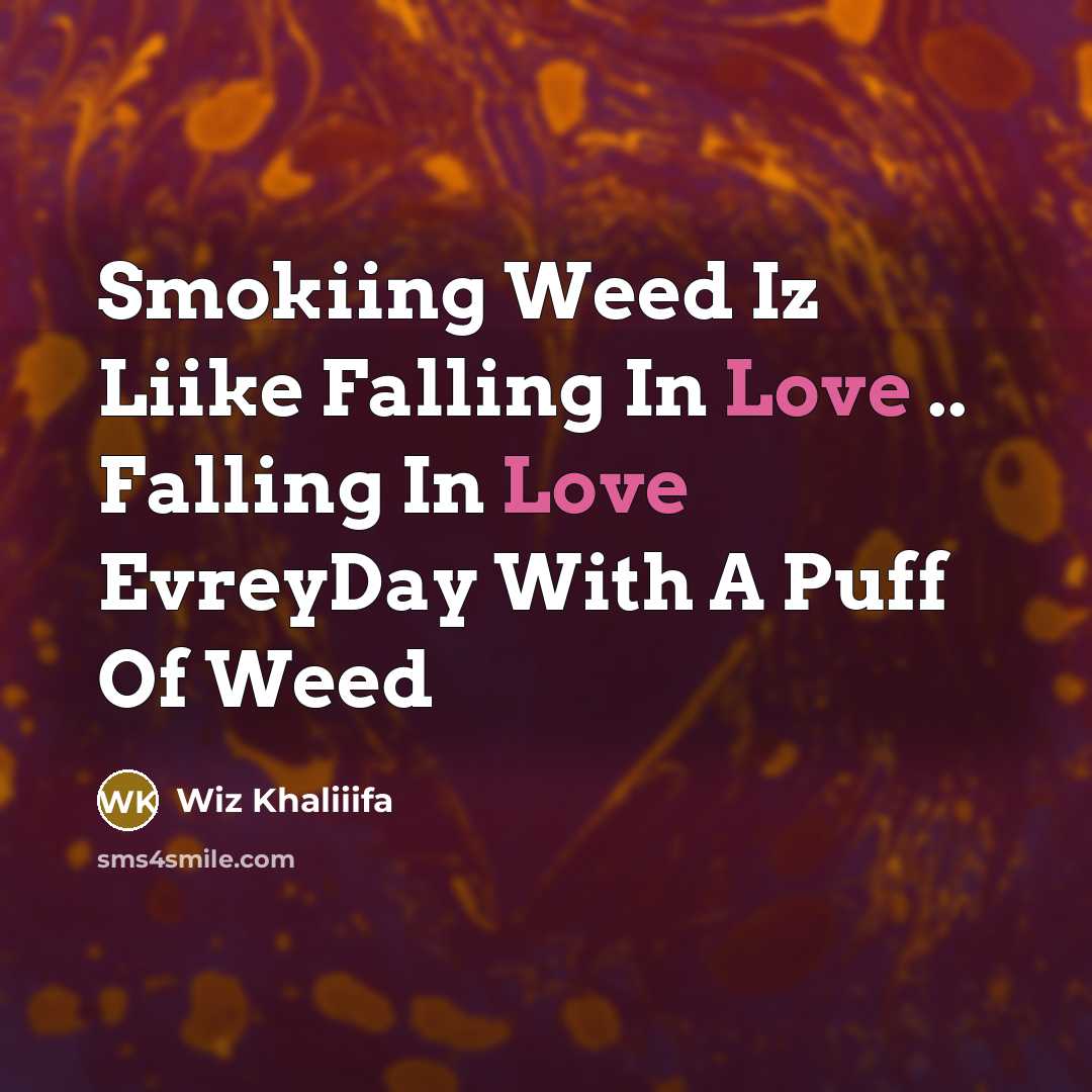 “Smokiing Weed Iz Liike Falling In Love .. Falling In Love EvreyDay With A Puff Of Weed” quote by Wiz Khaliiifa