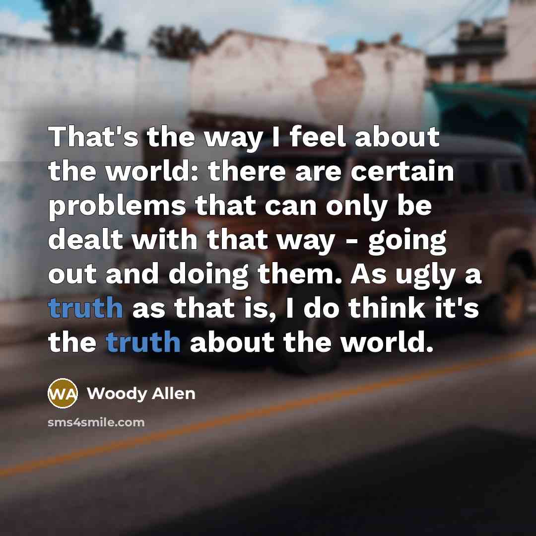 “That's the way I feel about the world: there are…” quote by Woody Allen