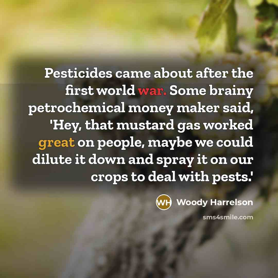 “Pesticides came about after the first world war. Some brainy…” quote by Woody Harrelson