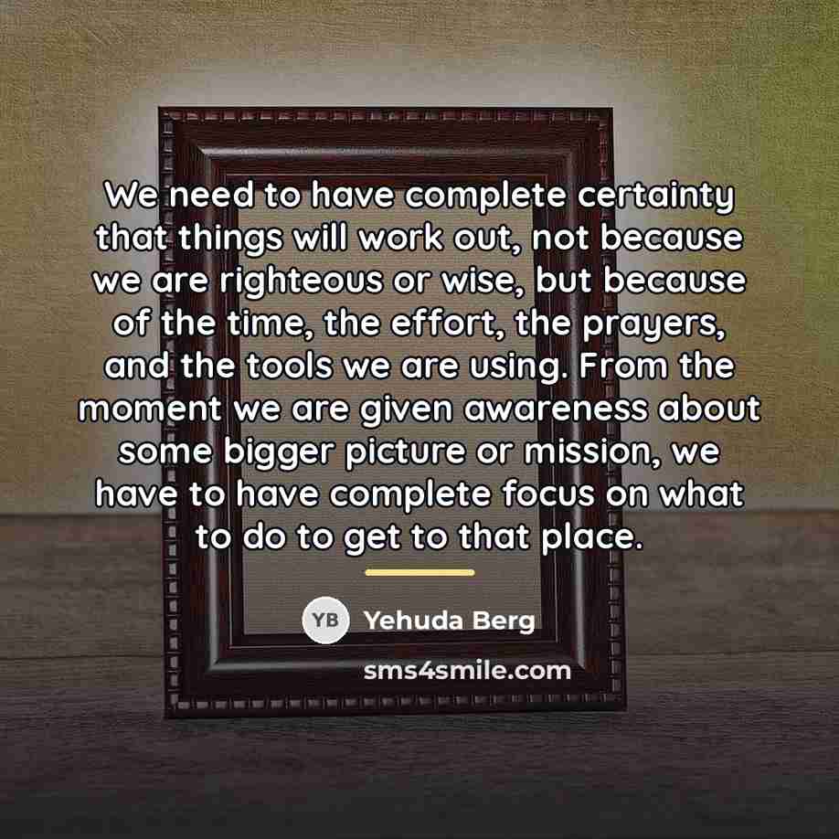 “We need to have complete certainty that things will work…” quote by Yehuda Berg