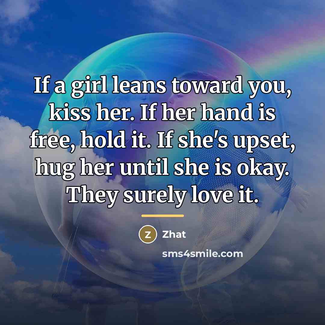“If a girl leans toward you, kiss her. If her…” quote by Zhat