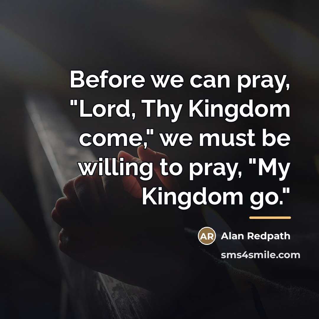“Before we can pray, "Lord, Thy Kingdom come," we must…” quote by Alan Redpath