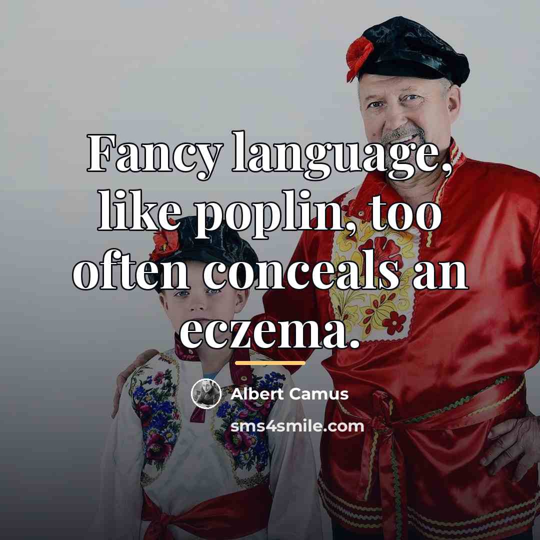 “Fancy language, like poplin, too often conceals an eczema.…” quote by Albert Camus