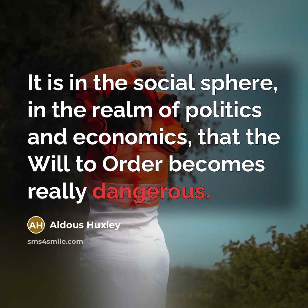 “It is in the social sphere, in the realm of…” quote by Aldous Huxley