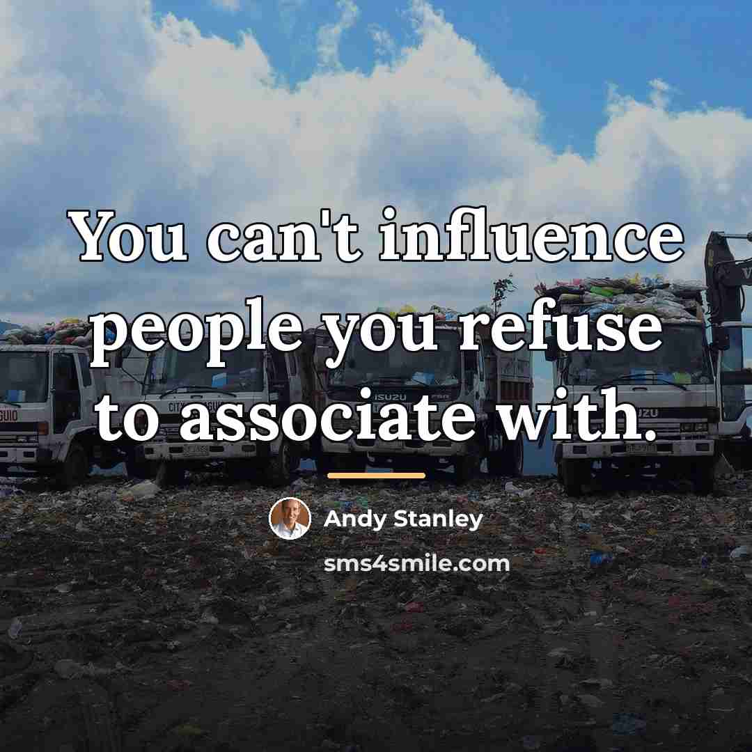 “You can't influence people you refuse to associate with.…” quote by Andy Stanley