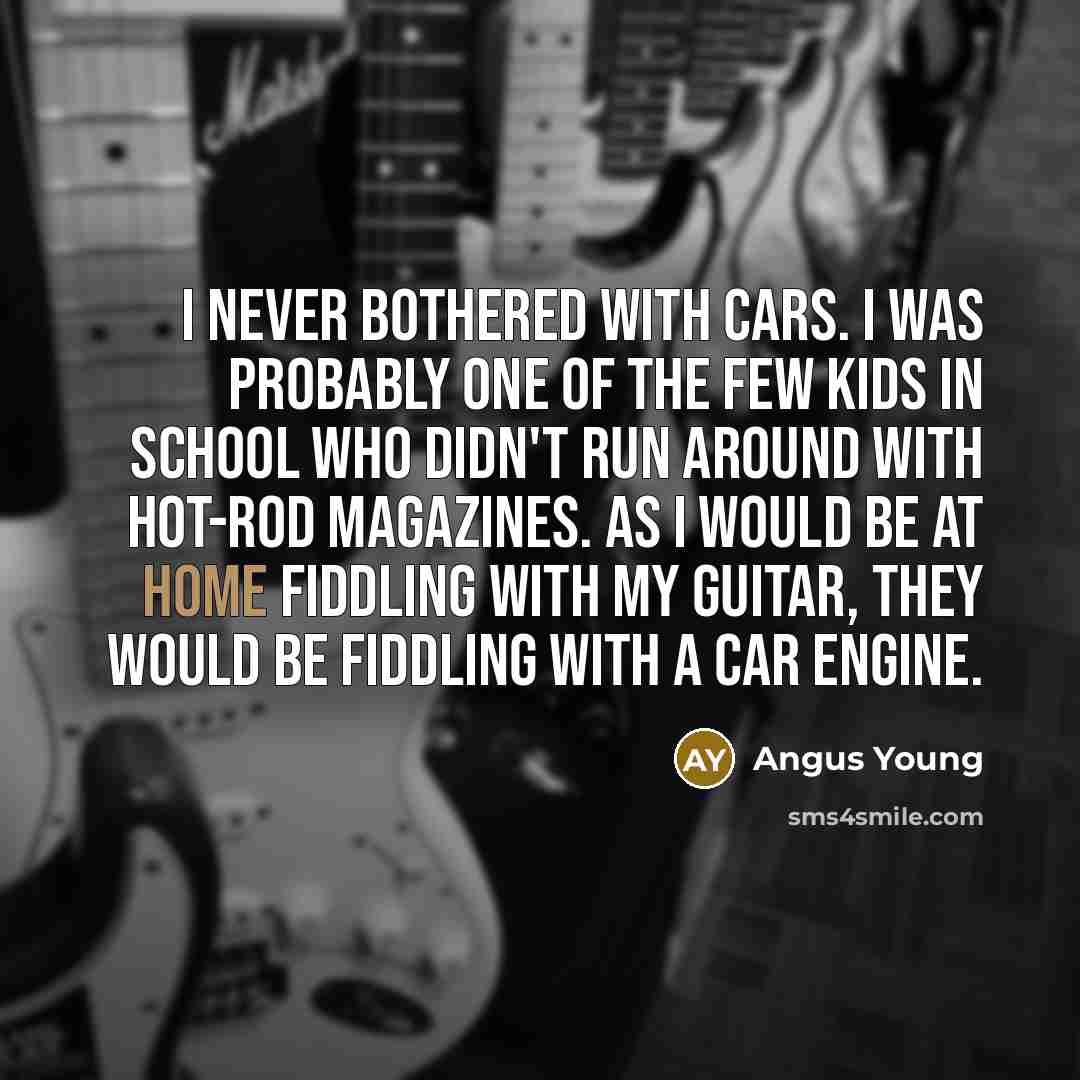 “I never bothered with cars. I was probably one of…” quote by Angus Young