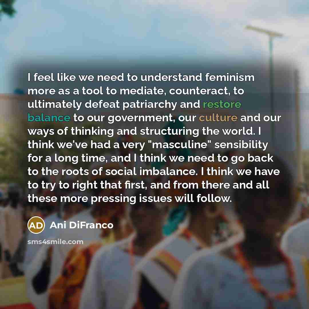“I feel like we need to understand feminism more as…” quote by Ani DiFranco