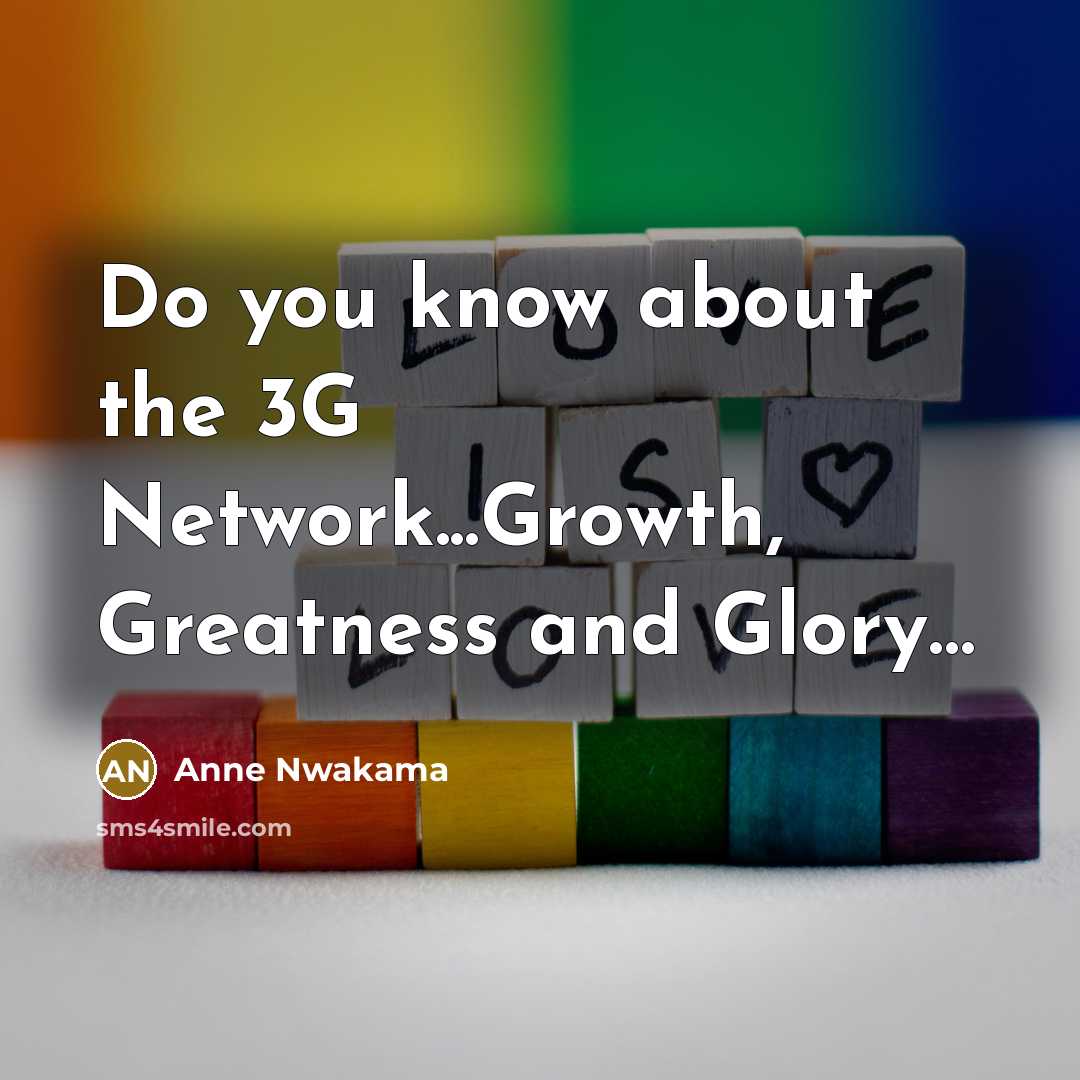 “Do you know about the 3G Network...Growth, Greatness and Glory......…” quote by Anne Nwakama