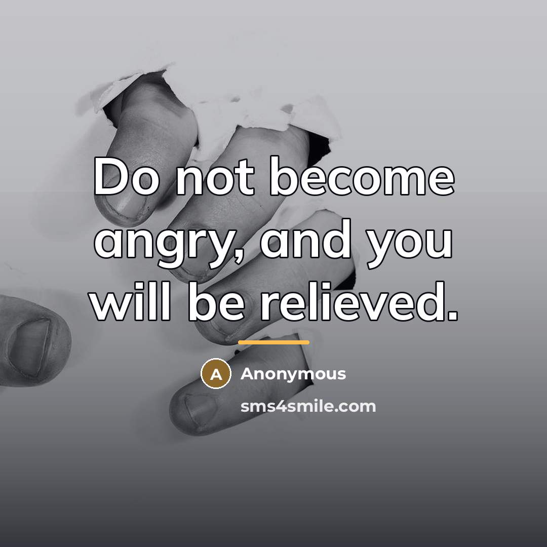 “Do not become angry, and you will be relieved.…” quote by Anonymous
