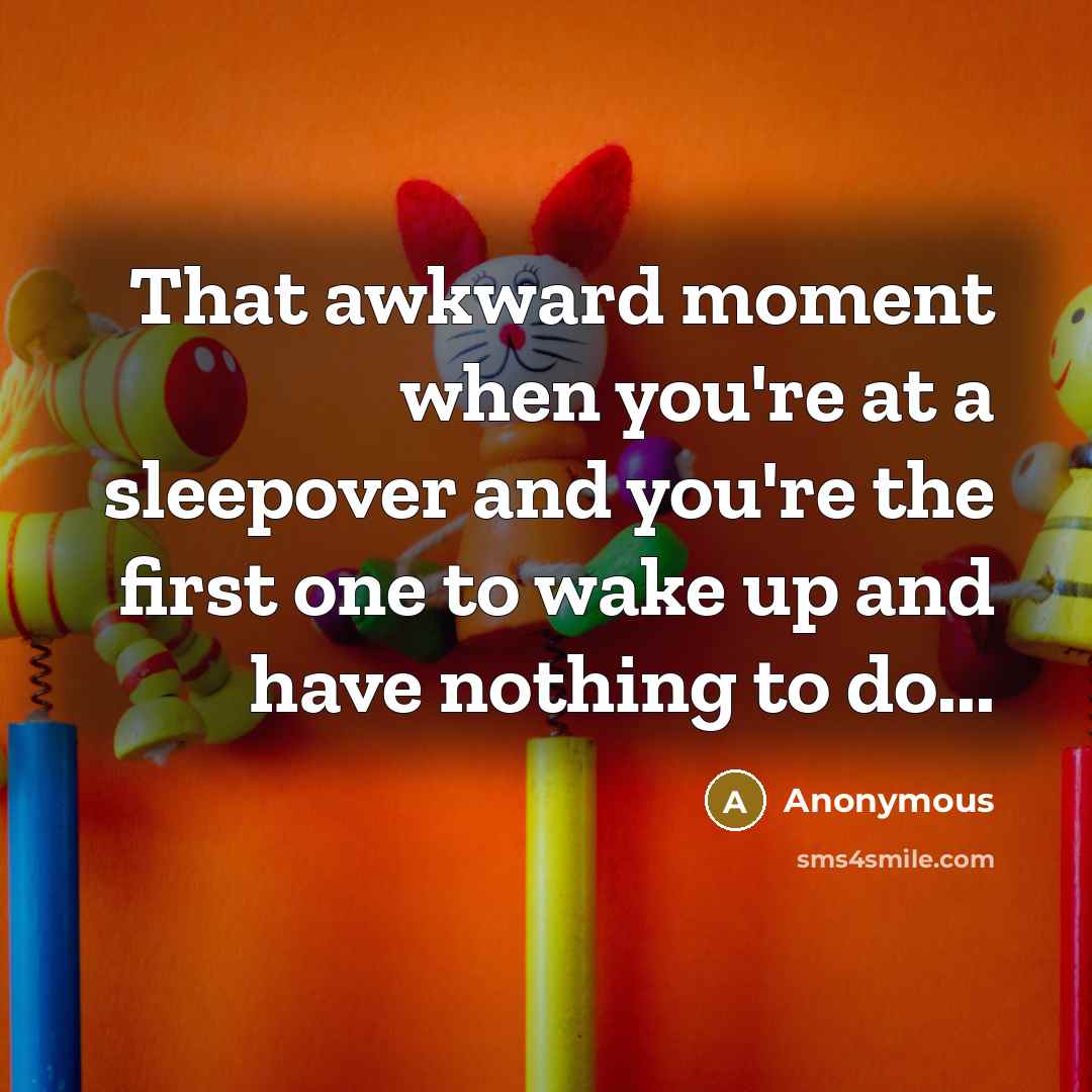 “That awkward moment when you're at a sleepover and you're…” quote by Anonymous