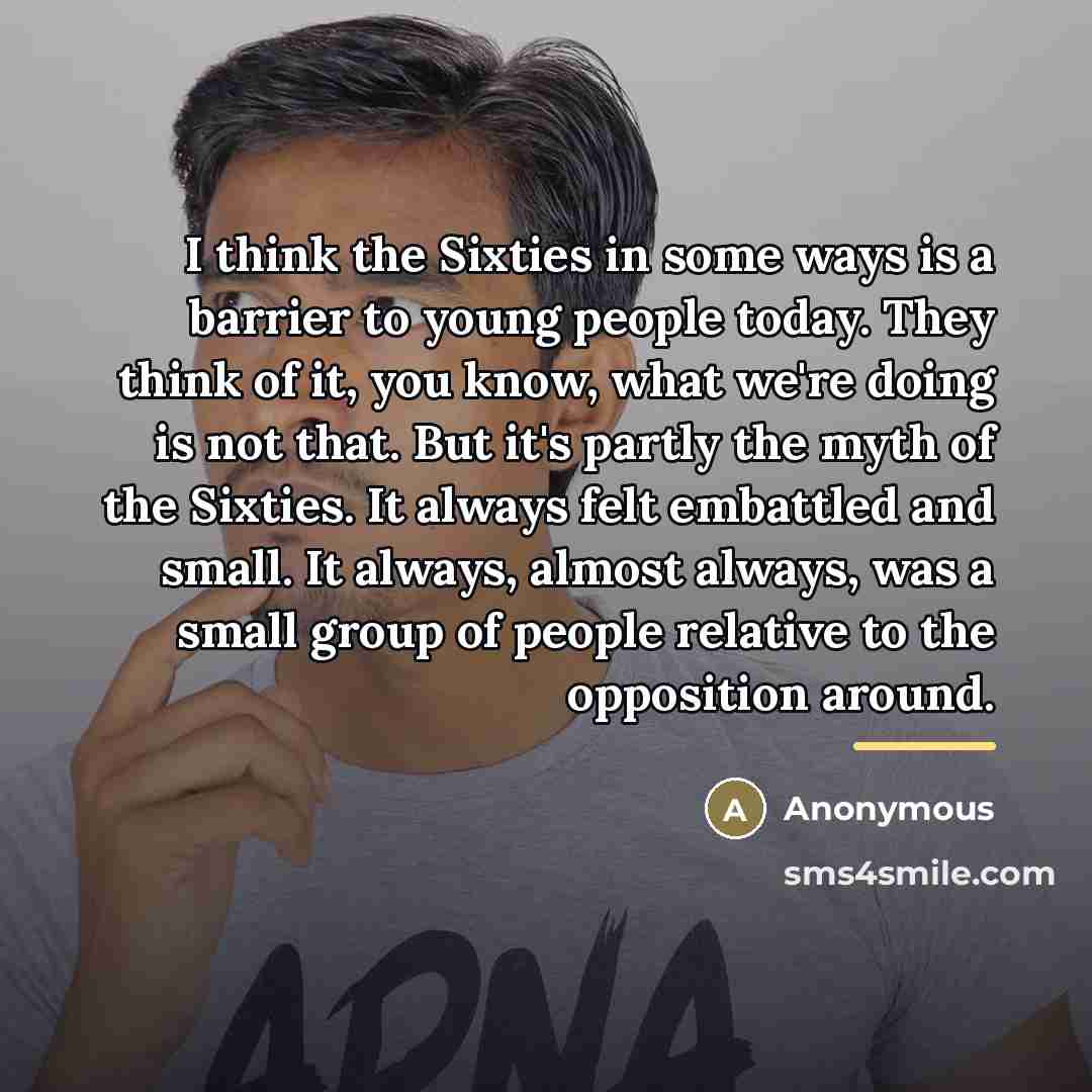 “I think the Sixties in some ways is a barrier…” quote by Anonymous