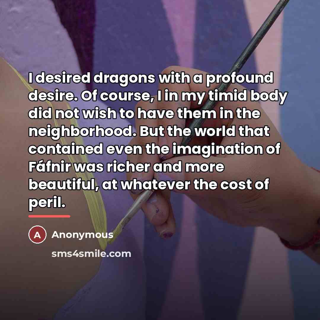 “I desired dragons with a profound desire. Of course, I…” quote by Anonymous