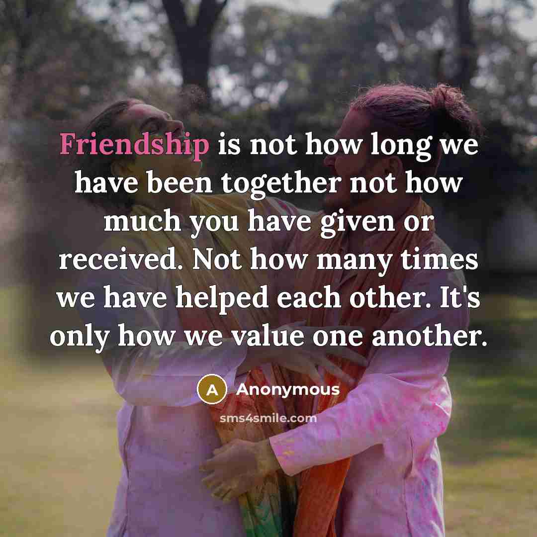 “Friendship is not how long we have been together not…” quote by Anonymous