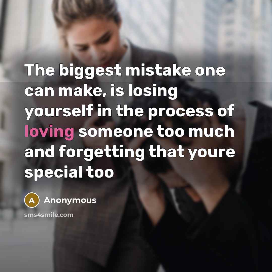 “The biggest mistake one can make, is losing yourself in…” quote by Anonymous