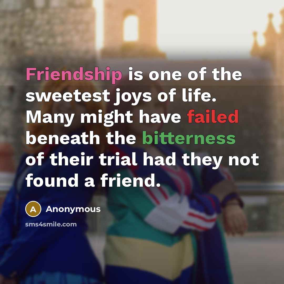 “Friendship is one of the sweetest joys of life. Many…” quote by Anonymous