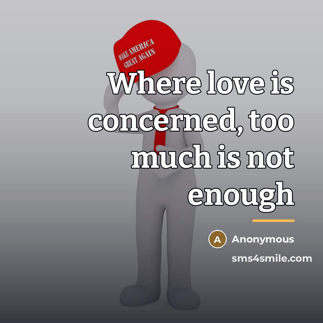 “Where love is concerned, too much is not enough…” quote by Anonymous