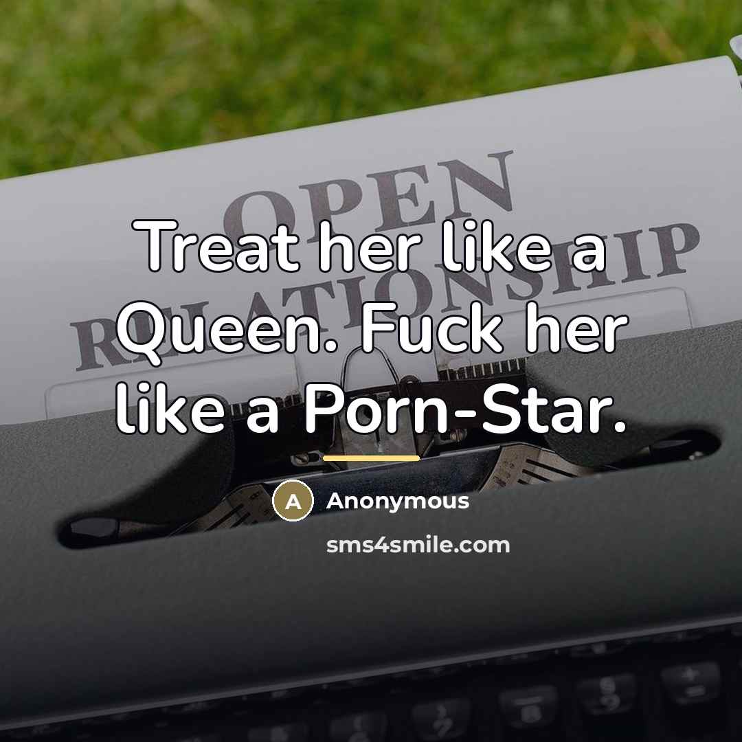“Treat her like a Queen. Fuck her like a Porn-Star.…” quote by Anonymous