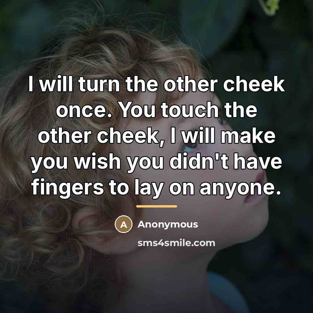 “I will turn the other cheek once. You touch the…” quote by Anonymous