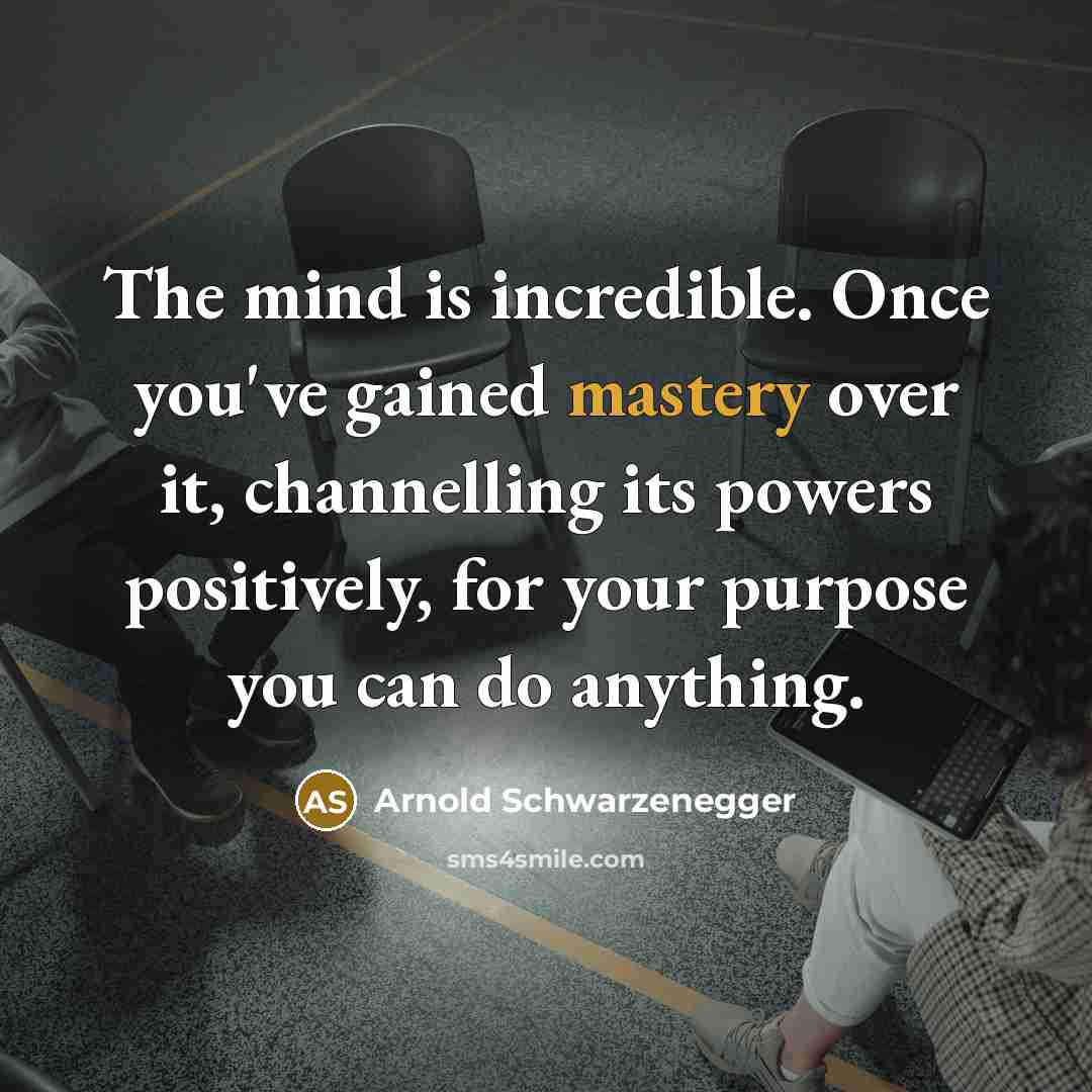“The mind is incredible. Once you've gained mastery over it,…” quote by Arnold Schwarzenegger