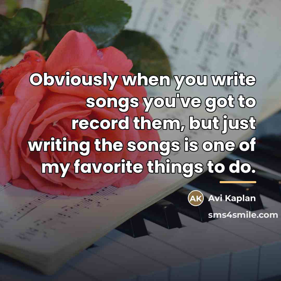 “Obviously when you write songs you've got to record them,…” quote by Avi Kaplan