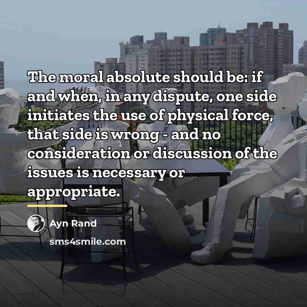 “The moral absolute should be: if and when, in any…” quote by Ayn Rand