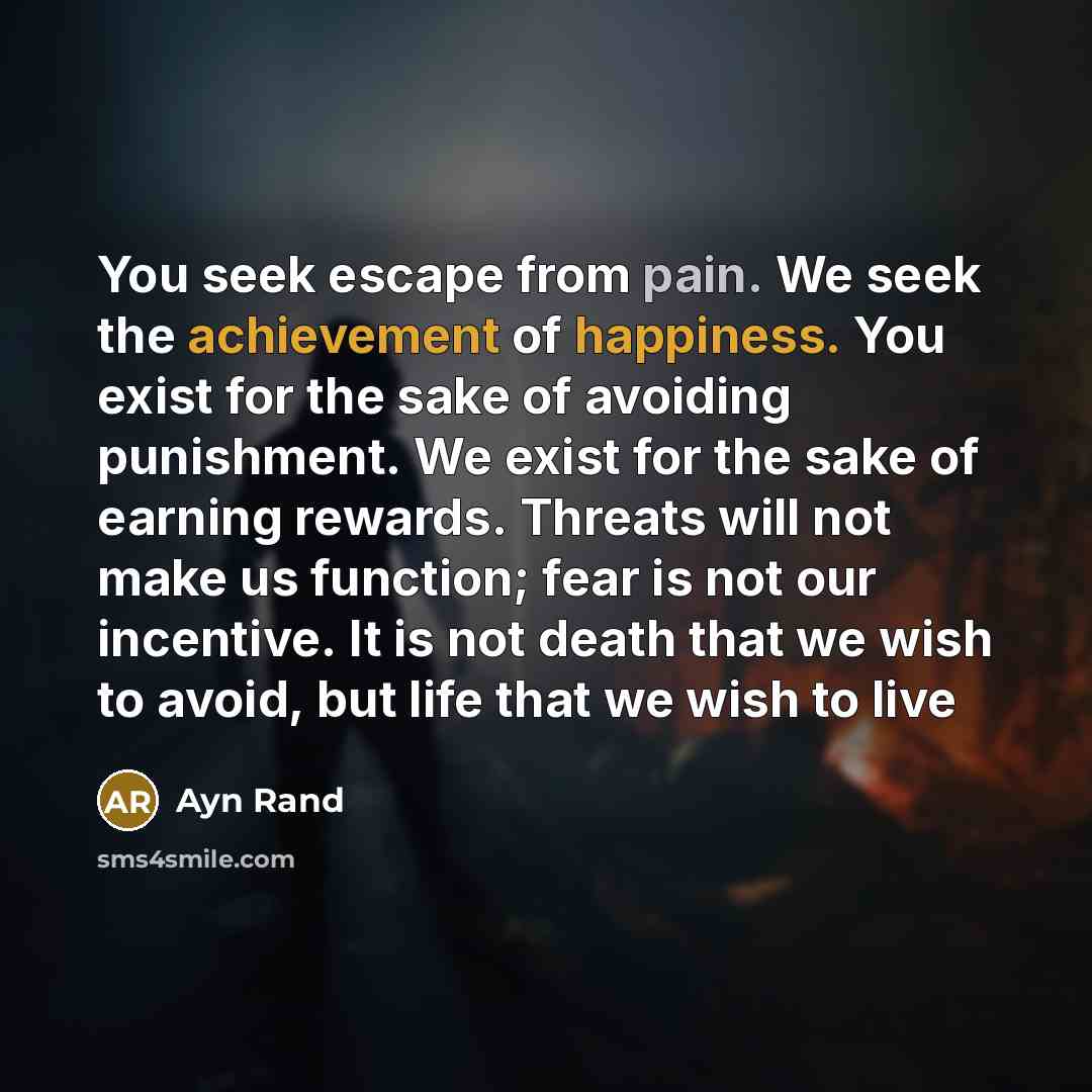 “You seek escape from pain. We seek the achievement of…” quote by Ayn Rand