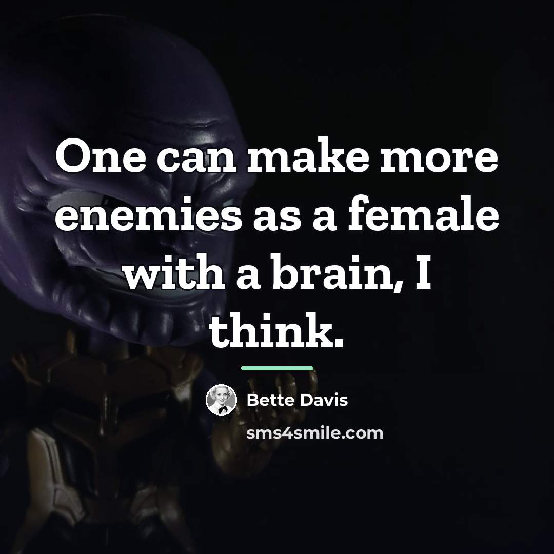 “One can make more enemies as a female with a…” quote by Bette Davis
