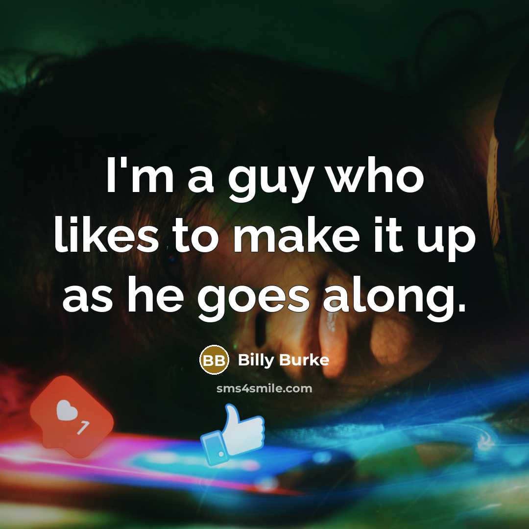 “I'm a guy who likes to make it up as…” quote by Billy Burke