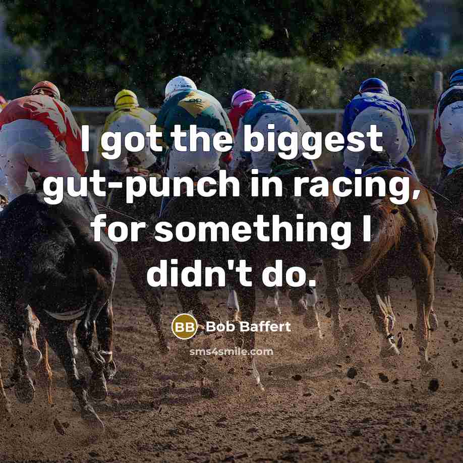 “I got the biggest gut-punch in racing, for something I…” quote by Bob Baffert