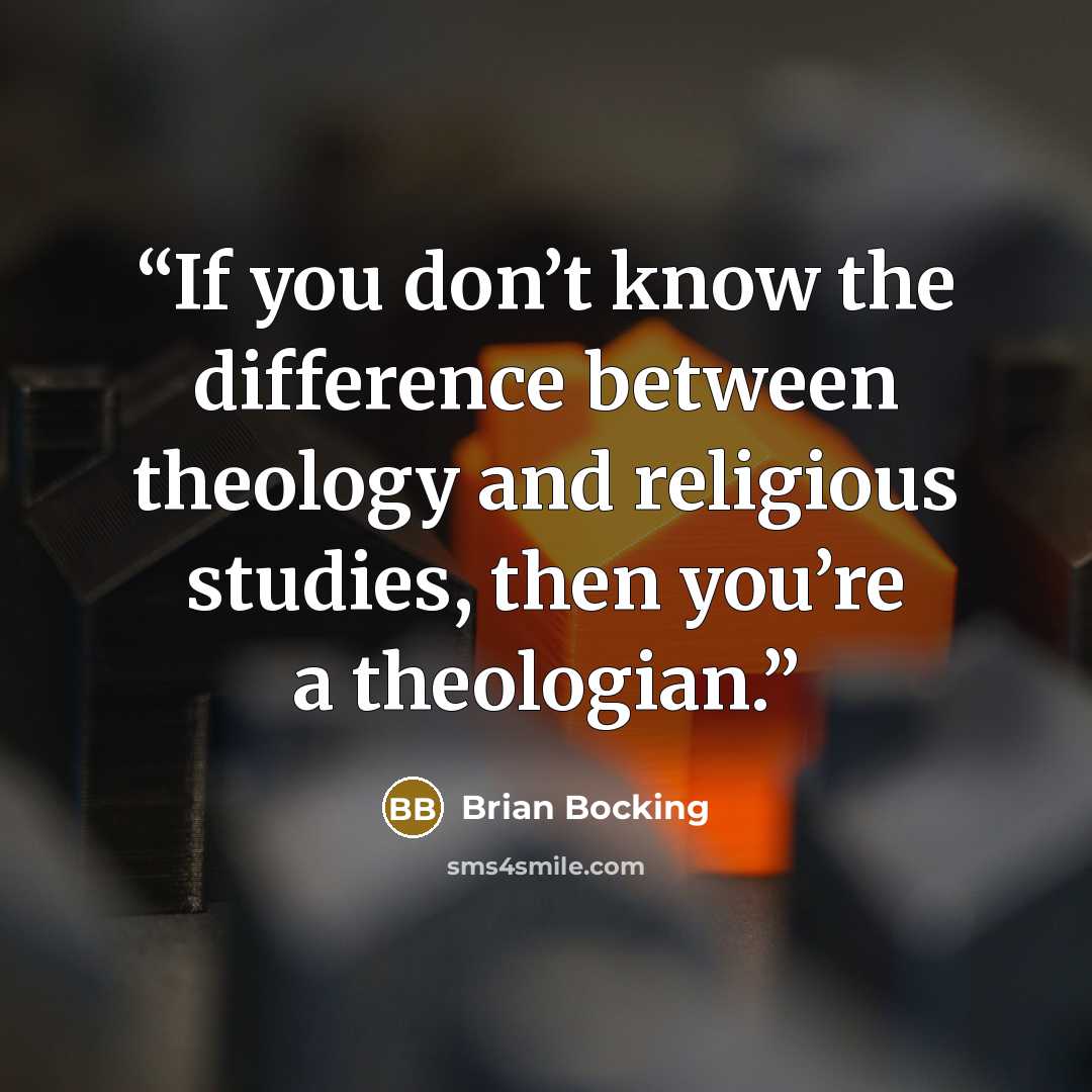 “If you don’t know the difference between theology and religious studies, then you’re a theologian.” quote by Brian Bocking
