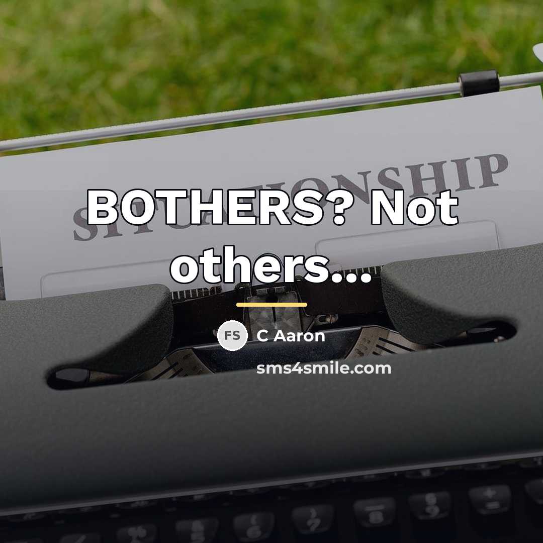 “BOTHERS? Not others...…” quote by C Aaron
