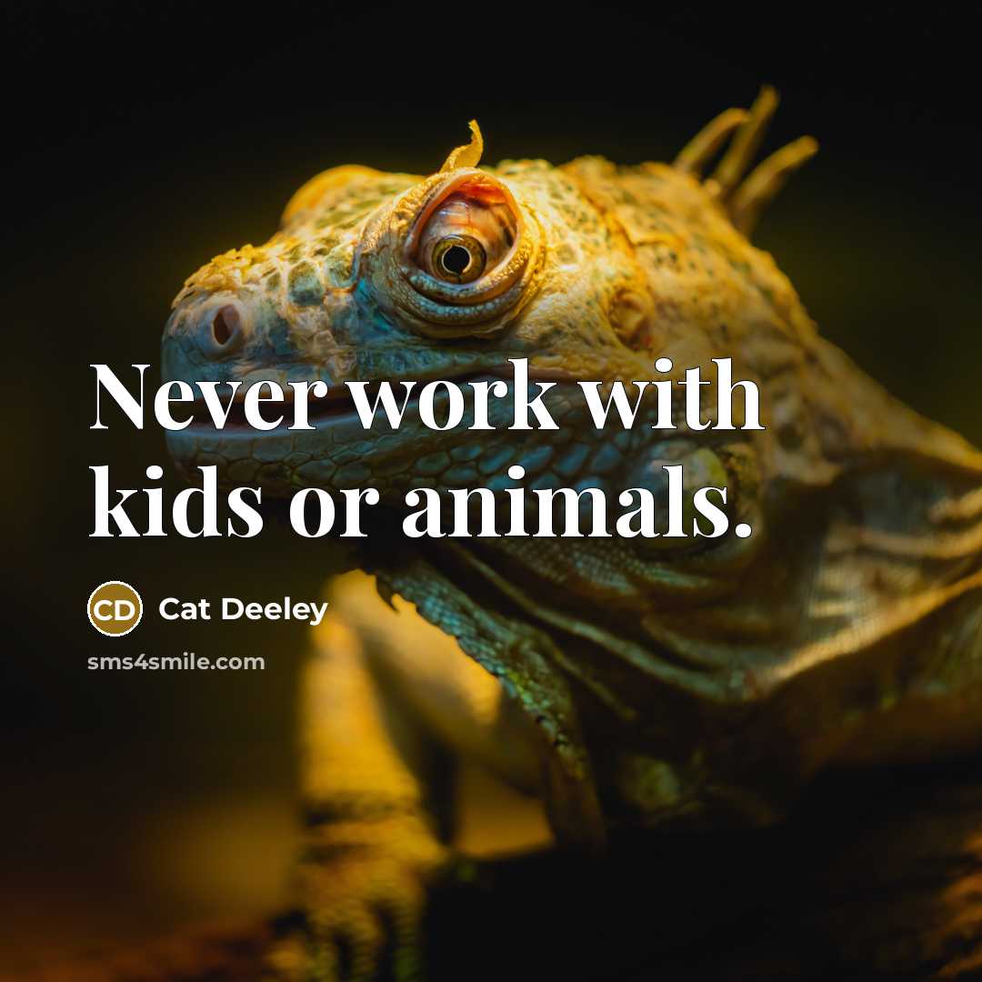 “Never work with kids or animals.…” quote by Cat Deeley