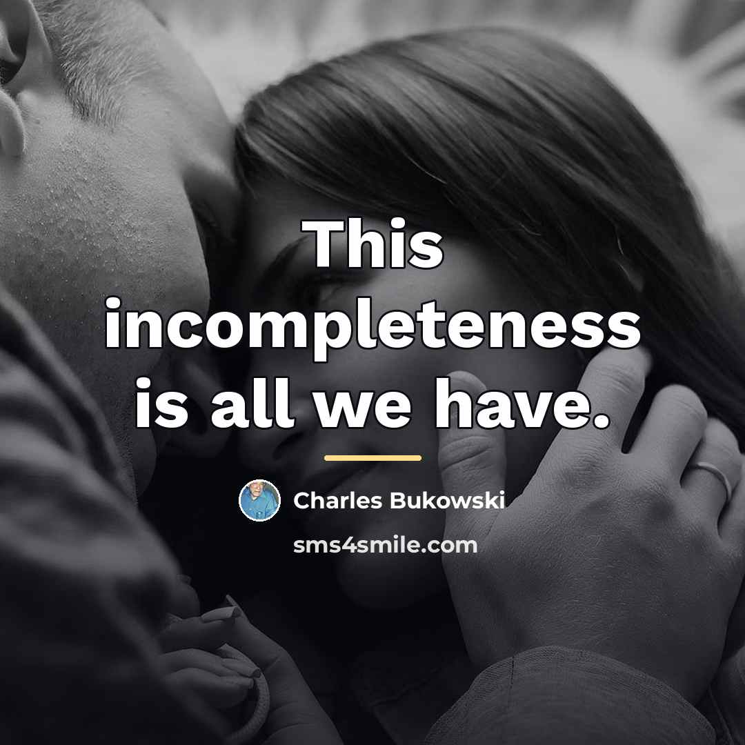 “This incompleteness is all we have.…” quote by Charles Bukowski