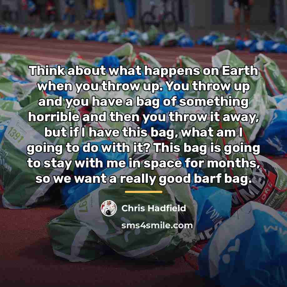 “Think about what happens on Earth when you throw up.…” quote by Chris Hadfield