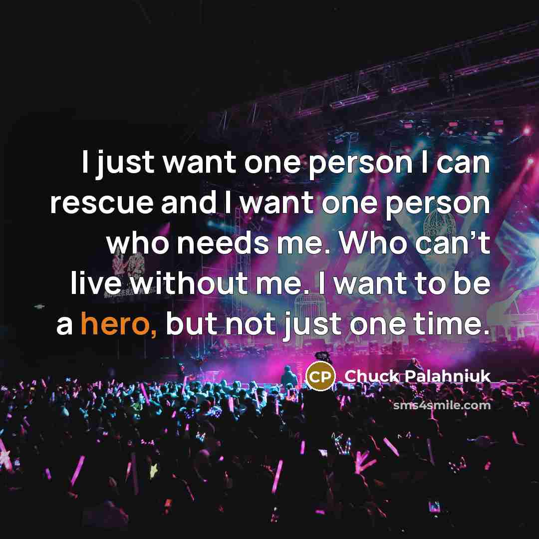 “I just want one person I can rescue and I…” quote by Chuck Palahniuk
