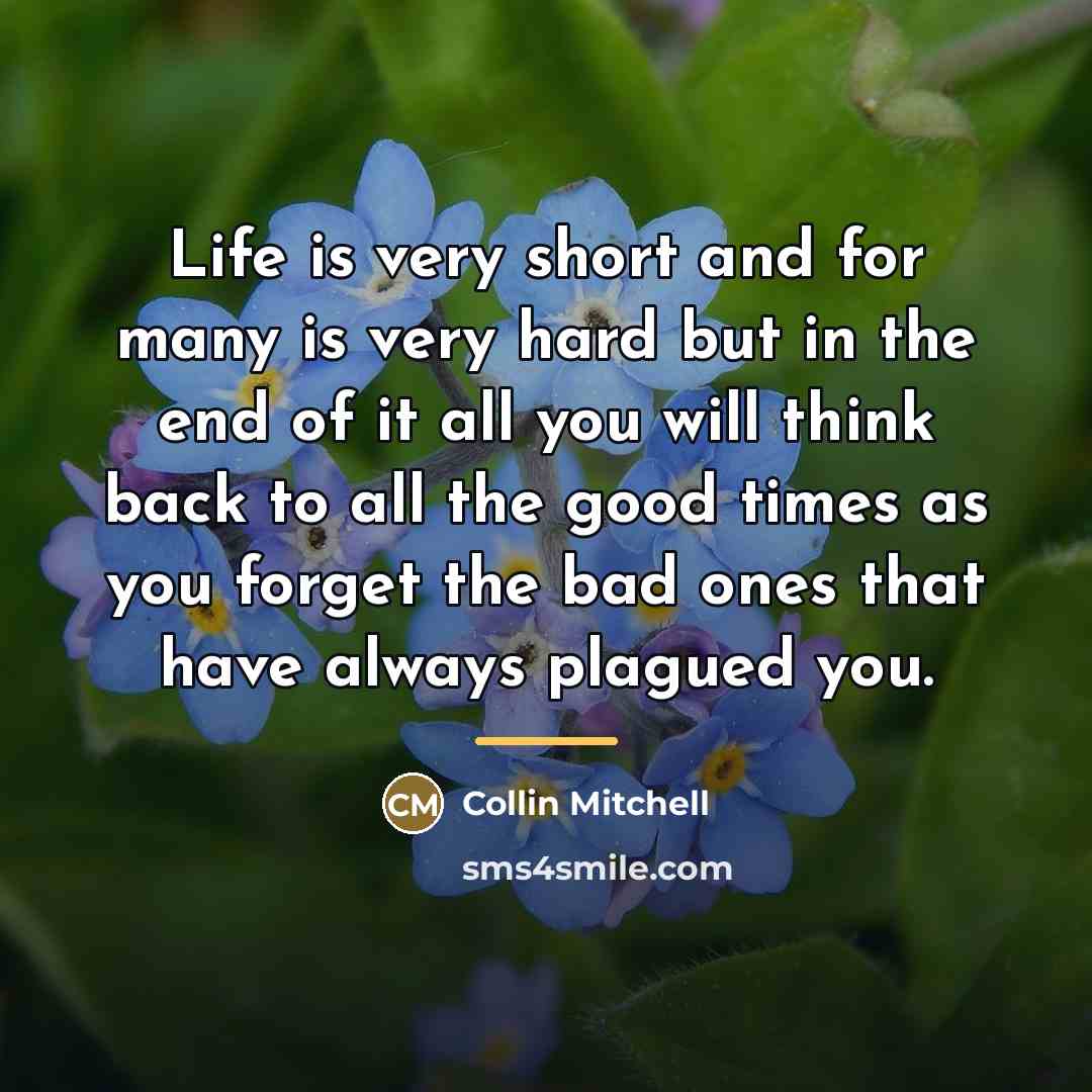 “Life is very short and for many is very hard…” quote by Collin Mitchell